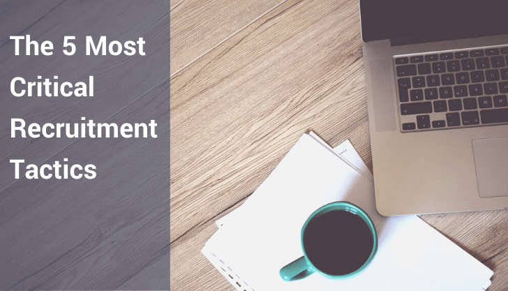 The 5 Most Critical Recruitment Tactics